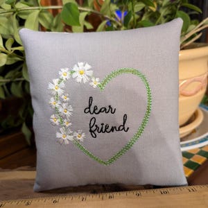 Dear friend SMALL pillow with Heart Approximately  6" X 6" - Machine Embroidered -