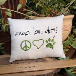 Peace love dogs Small Dog lover PILLOW - Approximately 5" X 7"  - Machine embroidered