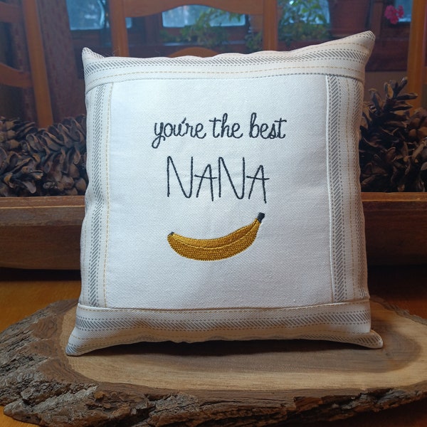 You're the best NANA banana  SMALL PILLOW  Approximately 7" X 7"  -  Machine Embroidered