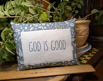 God is good SMALL Pillow Christian Faith Farmhouse Style- Approximately 7" X 5" -  Machine Embroidered