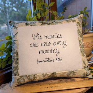 His Mercies are new every morning.  Lamentations 3:23.  SMALL PILLOW Bible verse- Approx 9" X 9" Machine Embroidered