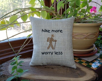 Hike More Worry Less Small Hiking Pillow  Approximately  6" X 6"   Machine Embroidered -