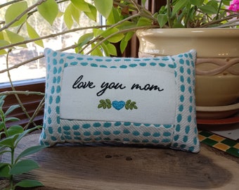 Love You mom SMALL Mother pillow- Approximately  4.5" x 7" Machine  Embroidered