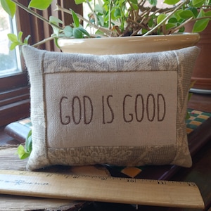 God is good SMALL Pillow Christian Faith Farmhouse Style- Approximately 7&quot; X 5&quot; -  Machine Embroidered