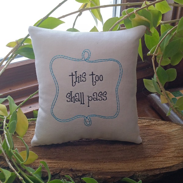 This too shall pass  Small Tier Tray PILLOW - Approximately 6" X 6"  - Machine embroidered -