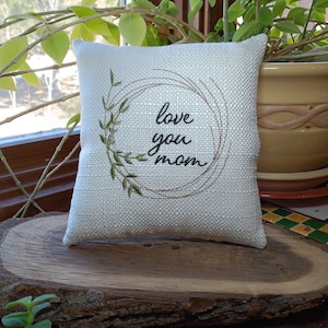 Love you mom  Small Mother PILLOW with brown stick wreath and green leaves  6&quot; x 6.5&quot;