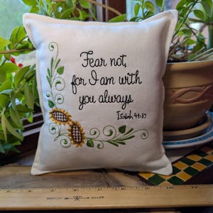 Fear not, for I am with you always SMALL Faith Scripture Pillow Machine Embroidered Isaiah 41:10. Approximately 7" X 8"