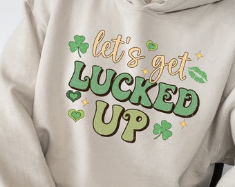 Let's get lucked up - joke novelty funny St Patrick's Day slogan hoodie hoody jumper - lucky clover - unisex fit