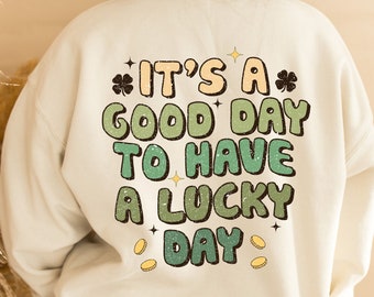 It's a good day to have a lucky day - funny joke novelty St Patrick's day gift sweater sweatshirt jumper - back print