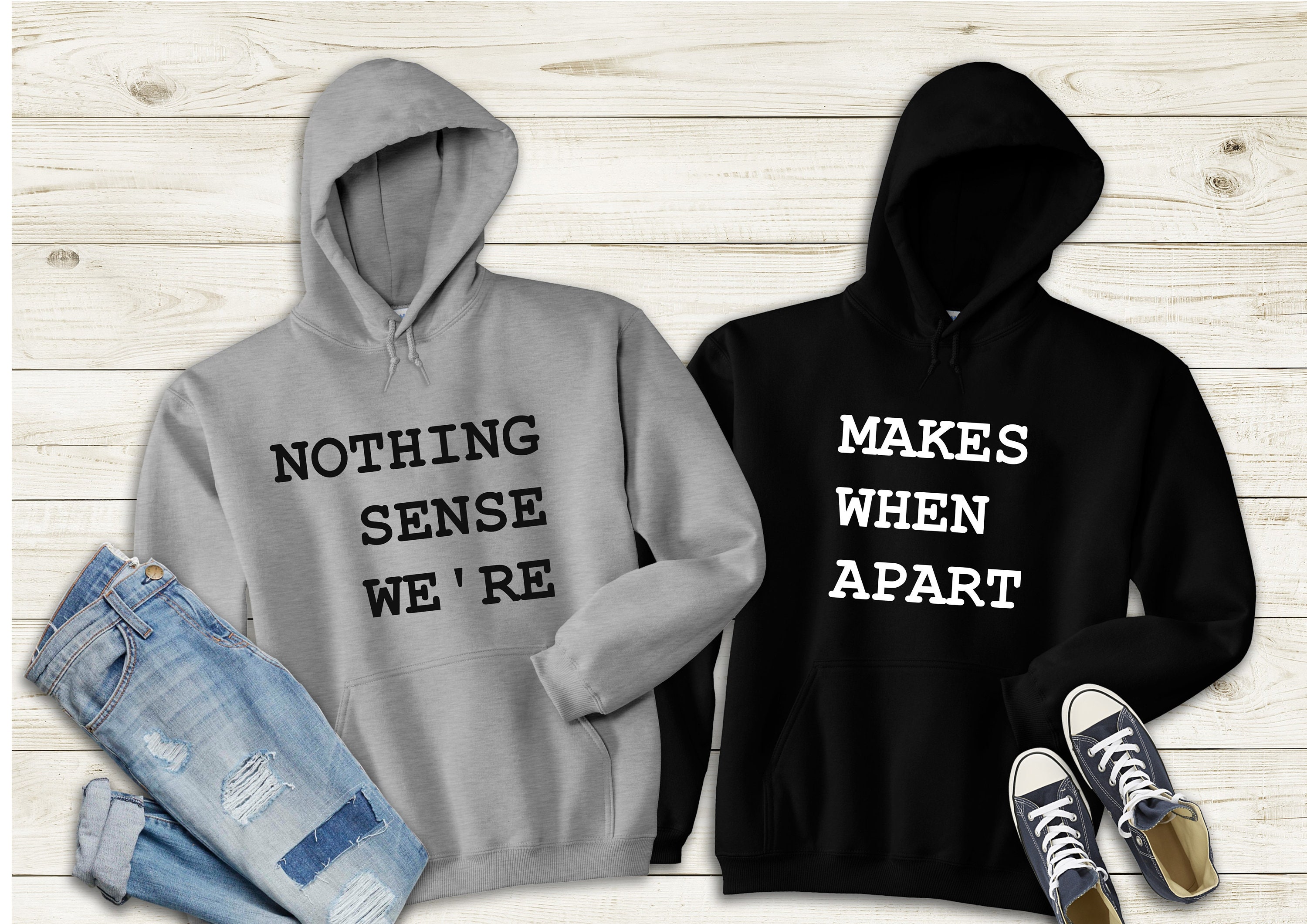 Nothing Makes Sense When We're Apart Couples Besties Gift Hoodys