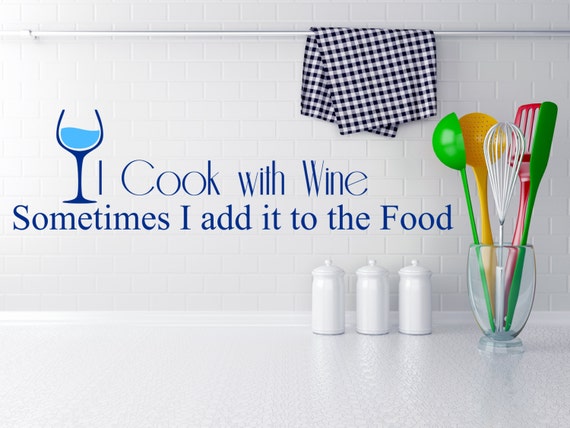I Cook with Wine. Sometimes I add it to the Food. Wall Decal Sticker Art. Various color and size options.(#23)