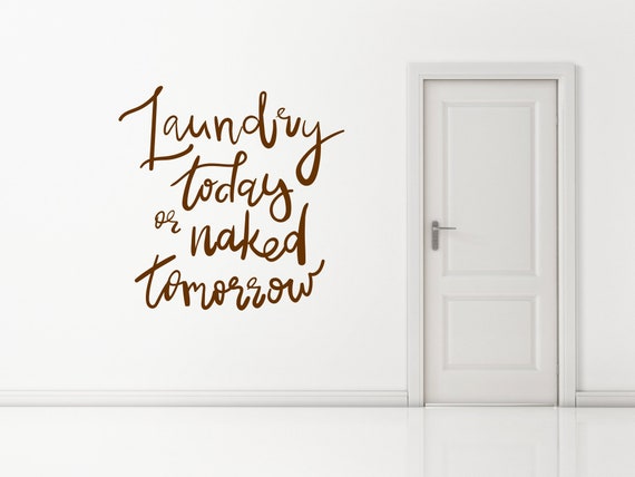 Laundry Today or Naked Tomorrow Sign Sticker for Windows, Walls and more. (#246)
