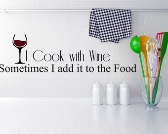I Cook with Wine. Sometimes I add it to the Food. Wall Decal Sticker Art. Various color and size options.(#23)