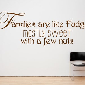Families are like Fudge, Mostly Sweet with a few Nuts -  wall vinyl art decal sticker. Various sizes and colours available. (#182)