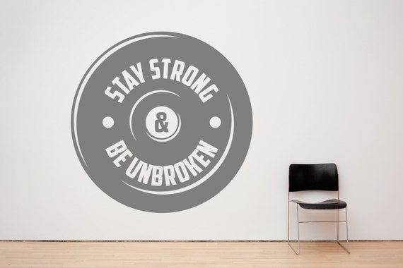 Stay Strong & Be Unbroken. Motivational Gym Decal Sign Sticker for Windows, Walls and more. (#75)