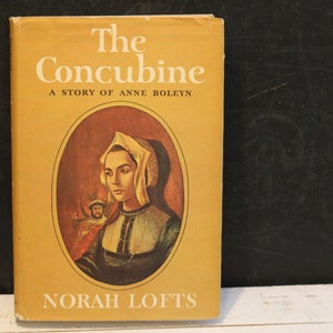 1963 The Concubine A Story Of Anne Boleyn by Norah Lofts, English Historical Fiction, King Henry VIII, Hardcover Dust Jacket