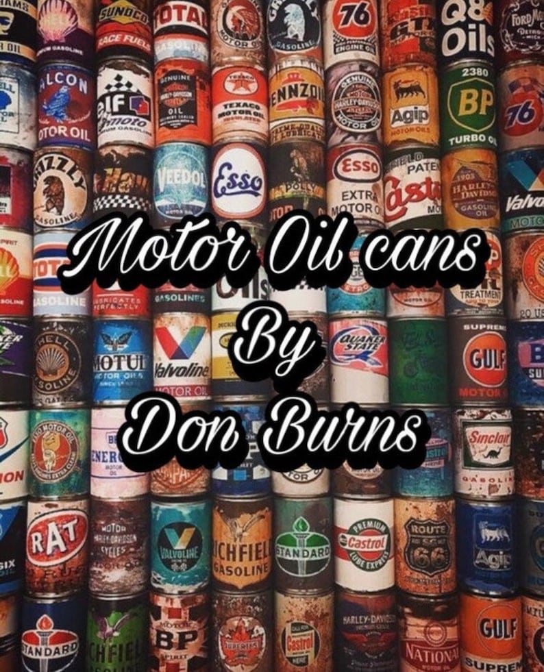 Puede incluir: Una colecci&oacute;n de latas de aceite de motor antiguas, con varias marcas y dise&ntilde;os. La imagen incluye el texto "Motor Oil cans By Don Burns."
