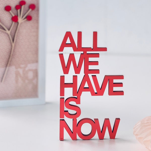 All we have is now - Schriftzug 3D