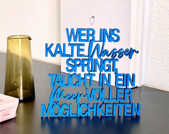 Wer ins kalte Wasser springt, taucht in ein Meer voller Möglichkeiten - 3D-Holzschriftzug