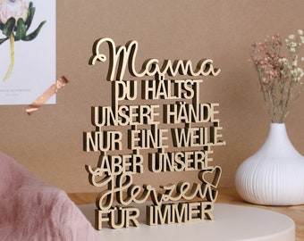 Mama du hältst unsere Hände nur eine Weile aber unsere Herzen für immer - Holzschrift 3D