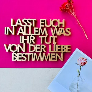 Lasst euch in allem, was ihr tut, von der Liebe bestimmen - Holzschrift 3D