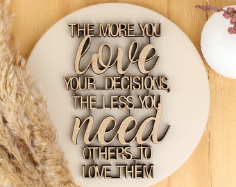 The more you love your decisions, the less you need others to love them - 3D Holz Schriftzug