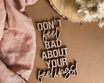 Don't feel bad about your feelings! - 3D Holzschriftzug