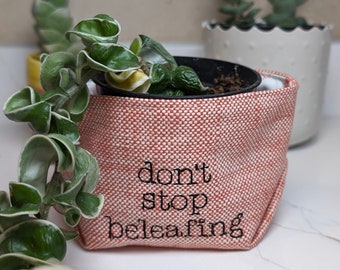 Don't Stop Believing, Plants, Funny Housewarming Gift, Fabric Basket, Bin, Home Decor, Storage, Organization, Reversible