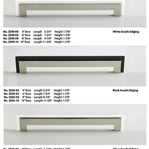 May include: Three cabinet pulls with different acrylic edging options: white, black, and clear. Each pull is made of brushed nickel and comes in four sizes: 4 inches, 6 inches, 8 inches, and 10 inches. The pulls are labeled with their corresponding size and model number.