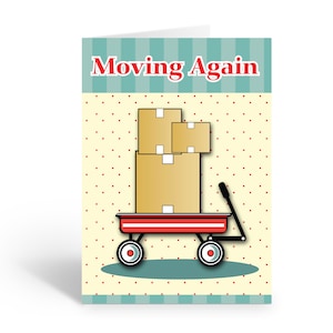 May include: A red wagon with a stack of brown cardboard boxes on top. The wagon has black wheels and a black handle. The background is a yellow and white polka dot pattern with a blue and white striped border. The text "Moving Again" is written in red letters at the top of the card.
