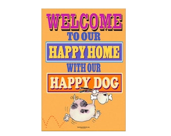 May include: A welcome sign with a cartoon dog running with a bone in its mouth. The sign says "Welcome to our Happy Home with our Happy Dog".
