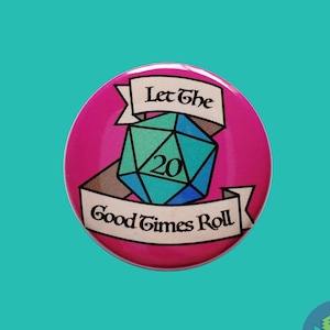 May include: A pink button with a blue and green 20-sided die, a banner that says "Let the Good Times Roll", and a pink background.