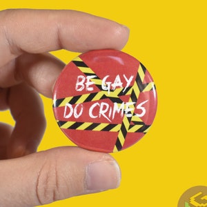 1.5" Be Gay Do Crime Button Gay Pride Button Be Gay Do Crime Slogan Gay Criminal Button Gay Joke Button Gay Humor Button Funny Gay Button