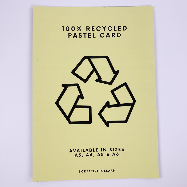 May include: A pale yellow pastel card with black text and a recycling symbol. The text reads "100% Recycled Pastel Card" and "Available in Sizes A3, A4, A5 & A6". The bottom of the card has the text "BCREATIVETOLEARN".