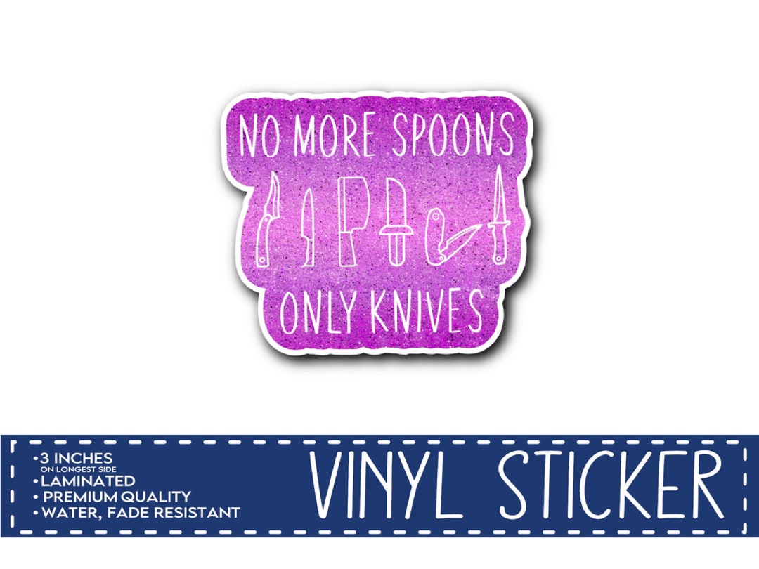 No More Spoons Only Knives Sticker Spoon Theory Chronic Etsy