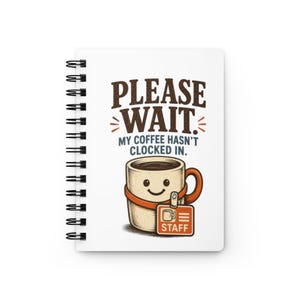Please Wait, My Coffee Hasn't Clocked In Spiral Notebook, Funny Coffee Journal, Coworker Gift, Cute Office Notebook, Desk Gift