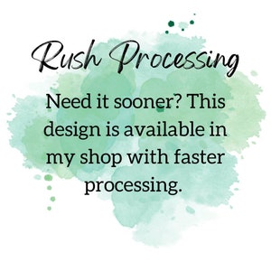 May include: A watercolor background with the text "Rush Processing" in black. The text below reads "Need it sooner? This design is available in my shop with faster processing."