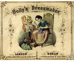May include: An illustration of a woman sitting in a chair sewing a garment. She is holding a needle and thread in her right hand. A smaller doll is sitting on the floor to the left of the woman, also sewing. The illustration is titled "Dolly's Dressmaker, Part I." The text below the illustration reads "London, A.N. Myers & Co. 15 Berners Str. Oxford Str. W." and "Berlin, Winckelmann & Sons."