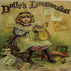 May include: A vintage book cover illustration of a young girl sewing a doll's dress. The girl is sitting on a chair with a doll and sewing supplies scattered around her. The book cover is titled "Dolly's Dressmaker" and includes the text "Copyright 1896 by Raphael Tuck & Sons, Ltd. London - Paris - New York. Publishers to the Queen."