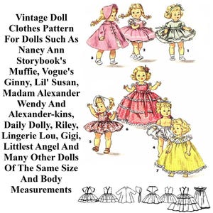 May include: Vintage doll clothes pattern for dolls such as Nancy Ann, Storybook's Muffie, Vogue's Ginny, Lil' Susan, Madam Alexander, Wendy and Alexander-kins, Daily Dolly, Riley, Lingerie Lou, Gigi, Littlest Angel and many other dolls of the same size and body measurements. The pattern includes instructions for making a variety of dresses, coats, and other garments.