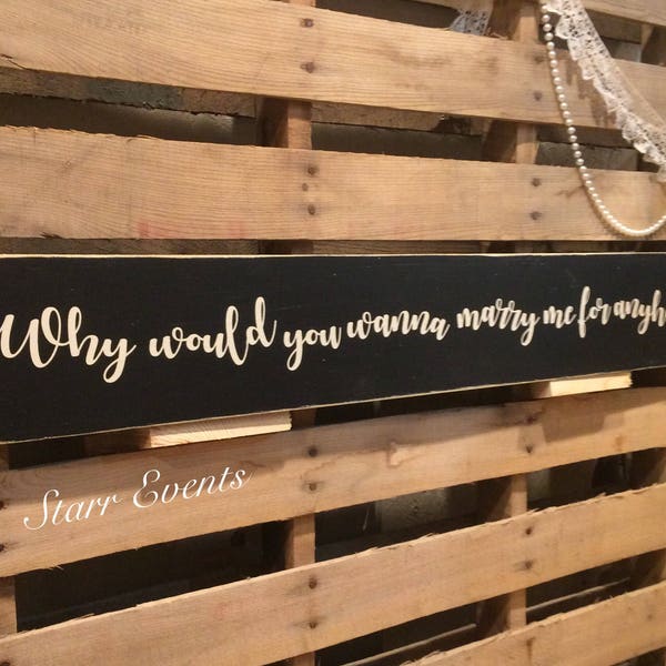 Why would you wanna marry me for anyhow sign Wedding signs. Primitive signs. Signs for the bedroom. Rustic wedding sign. Wedding gift idea.