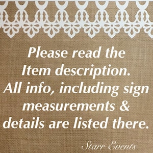 May include: A burlap-textured sign with white text that reads "Please read the Item description. All info, including sign measurements & details are listed there." A decorative white lace border is at the top. The sign is from Starr Events.