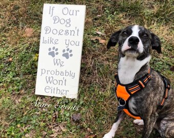 Pet signs If our dog doesn't like you we probably wont either Rustic sign. Rustic pet signs. Gift ideas Signs about dogs. Pet lovers signs.