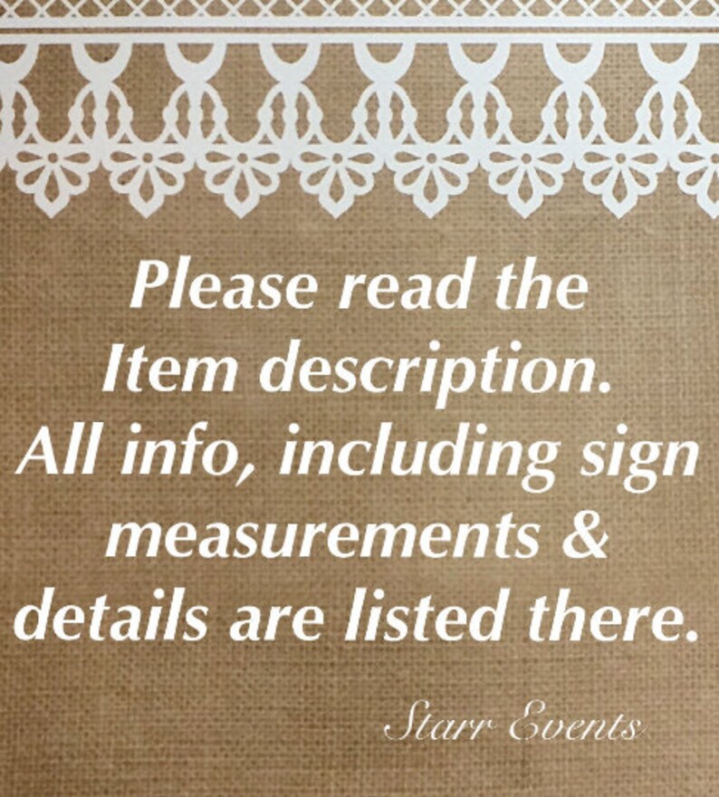 May include: A sign with a burlap background and white text: "Please read the Item description. All info, including sign measurements & details are listed there." A white lace border adorns the top. The text "Starr Events" is at the bottom.