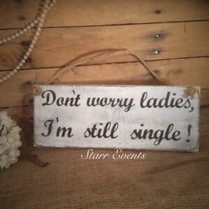 Wedding signs. Don&#39;t worry ladies I&#39;m still single Rustic wedding signs. Ring bearer signs. Shabby chic wedding decorations. Farmhouse chic
