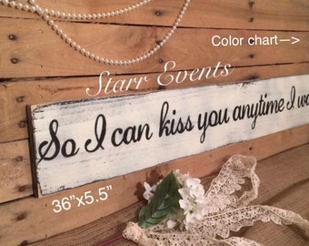 So I Can Kiss You Anytime I Want sign. Wedding signs. Primitive signs. Signs for the bedroom or great in any room. Distressed wooden sign.