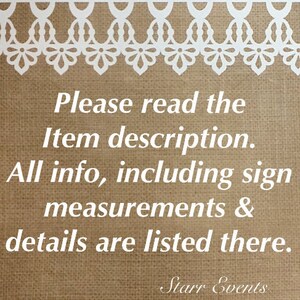 May include: A sign with a burlap background and white text: "Please read the Item description. All info, including sign measurements & details are listed there." A white lace border adorns the top. The text "Starr Events" is at the bottom.
