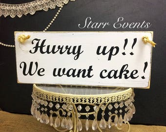 Rustic Wedding signs Ring bearer signs Hurry up We want cake sign Rustic Wedding decor Wedding decorations Shabby chic wedding decorations.