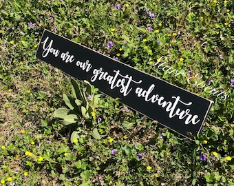 You are our greatest adventure sign.
