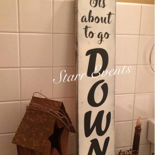 Funny Bathroom signs. It's about to go down. Rustic bathroom decor primitive signs. Rustic Bathroom decorations bathroom wall decor